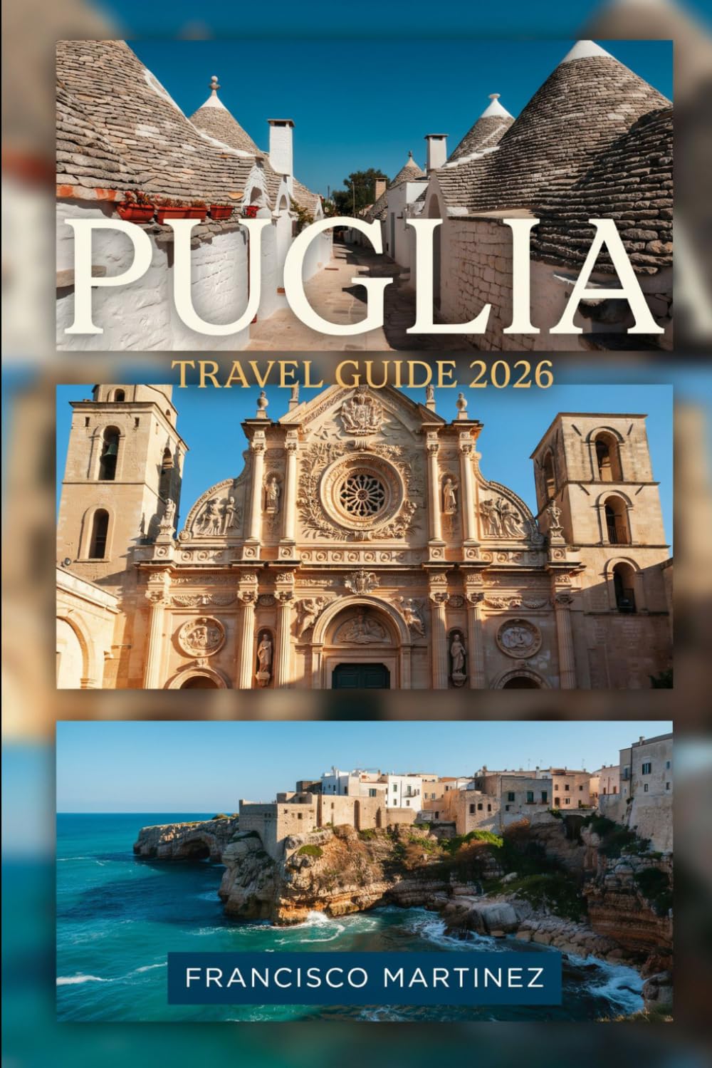 Puglia Travel Guide 2026: Itineraries, Local Food, Hidden Gems, and Essential Tips for Exploring Puglia's Coast, Trulli, Baroque Cities, and Adriatic Islands