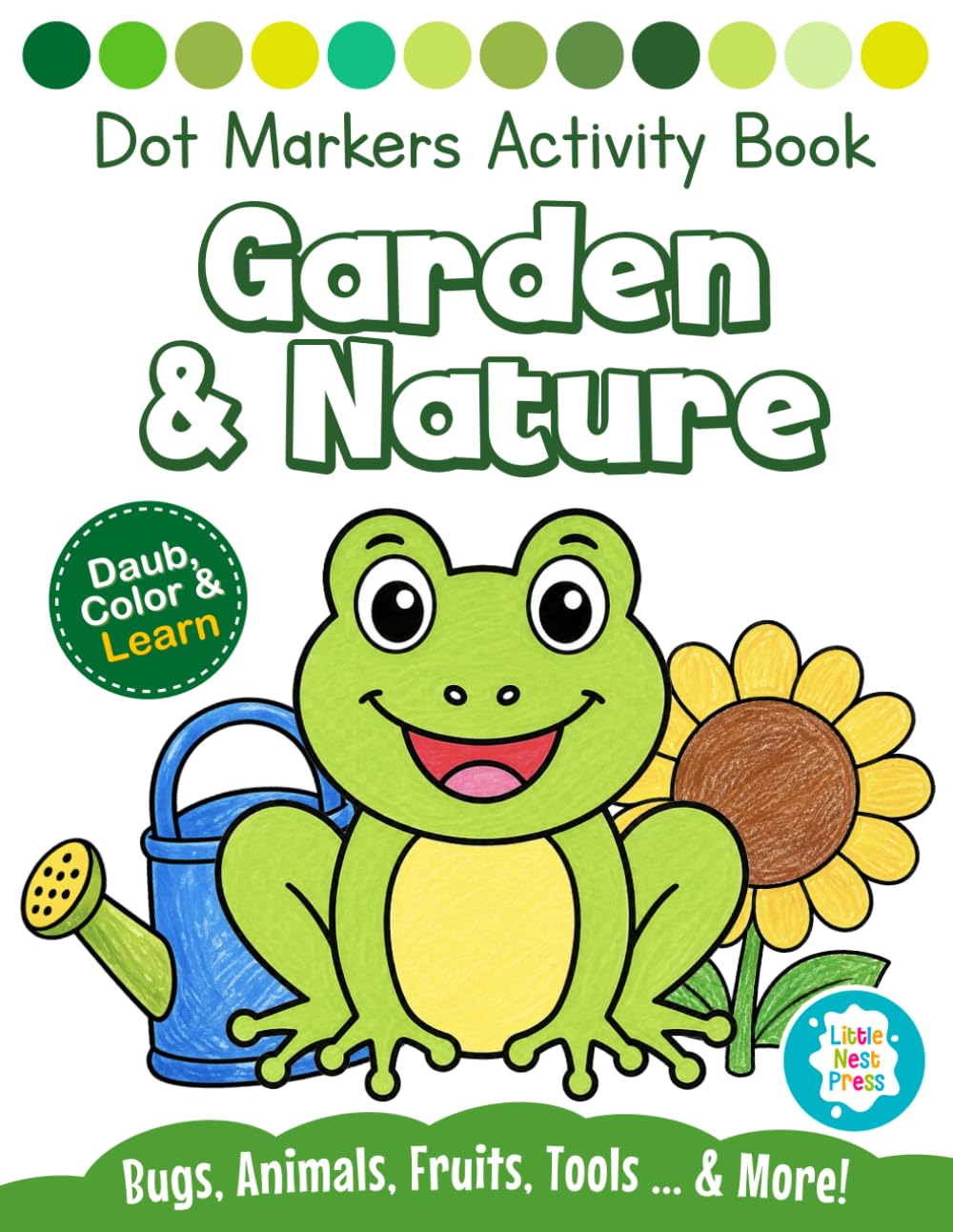 Garden & Nature Dot Markers Activity book for Kids: A Fun Do a Dot Art Coloring book for Toddlers & preschoolers ages 2-5 | Cute Animals, Bugs, Flowers, Fruits & Vegetables and More