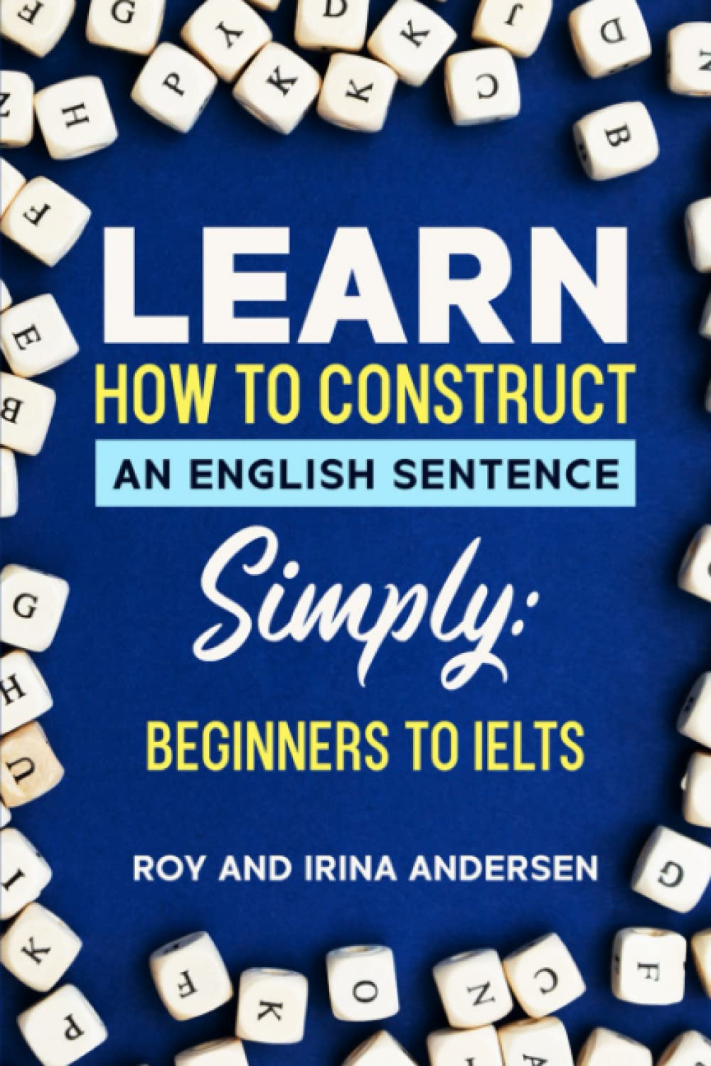 Learn How to Construct an English Sentence Simply: Plus all the fiddly bits