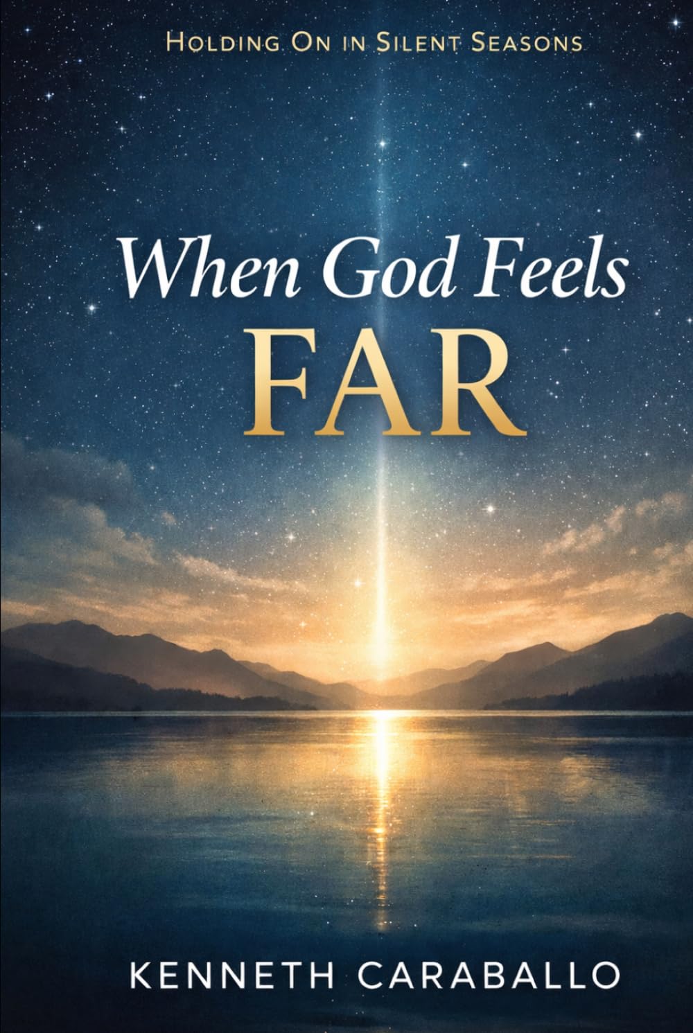 When God Feels Far: Holding On in Silent Seasons