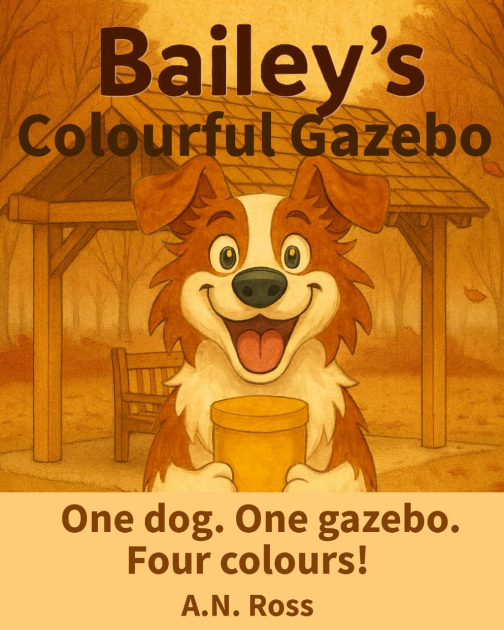 Bailey's Colourful Gazebo: One dog. One gazebo. Four colours! (Bailey's Colourful Book Series)