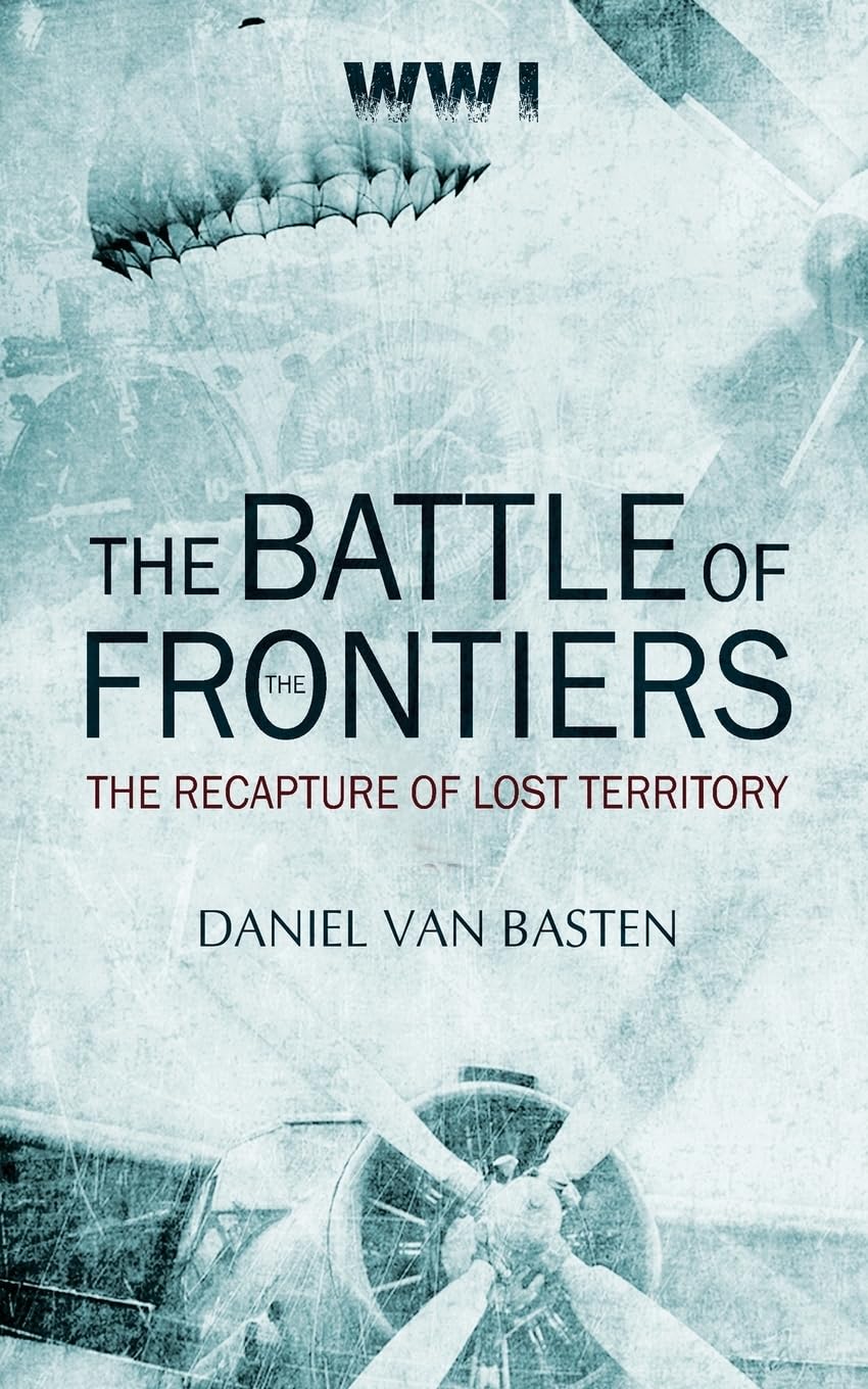 WWI: The Battle of the Frontiers - The Recapture of Lost Territory