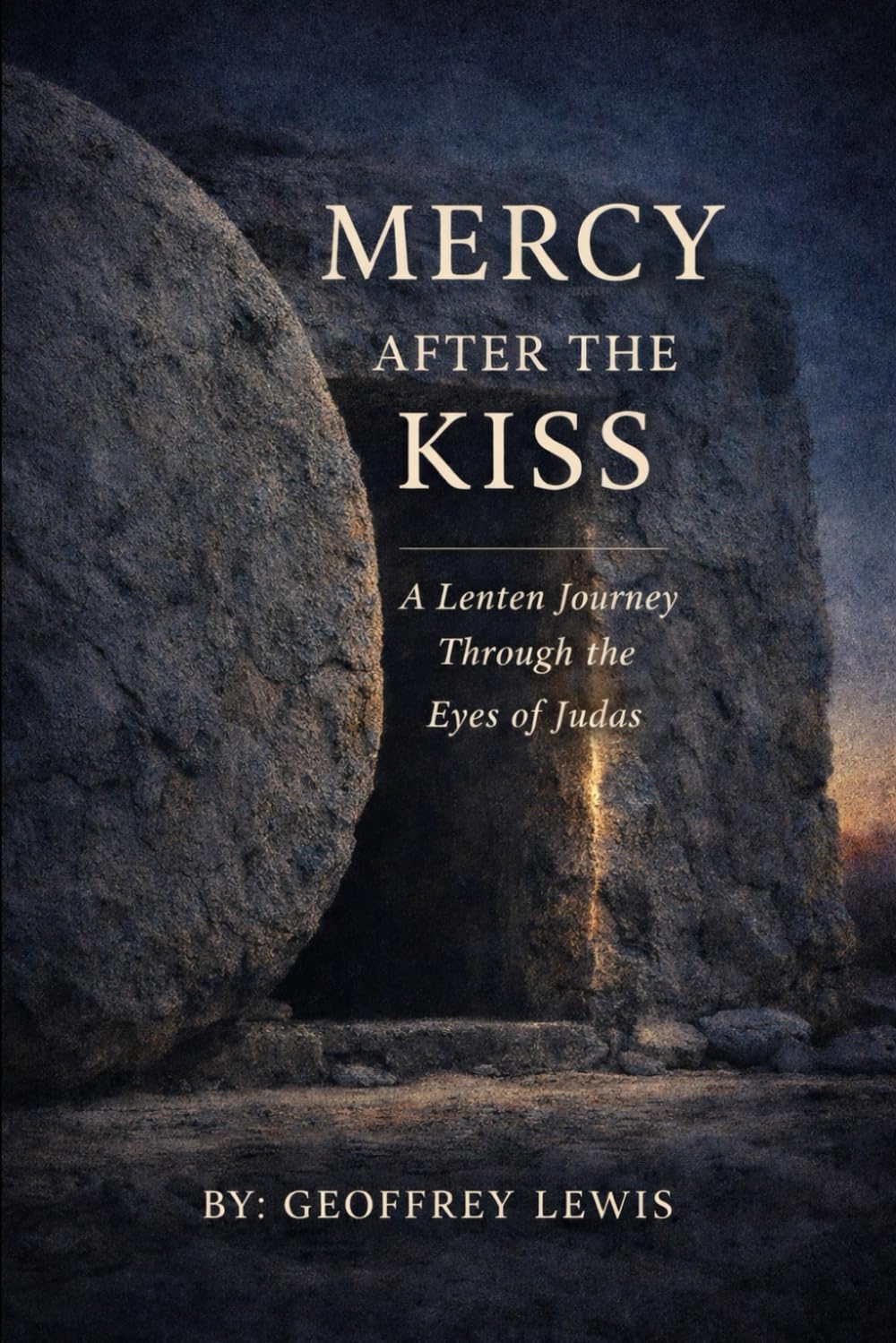 Mercy After the Kiss: (A Lenten Journey Through the Eyes of Judas)