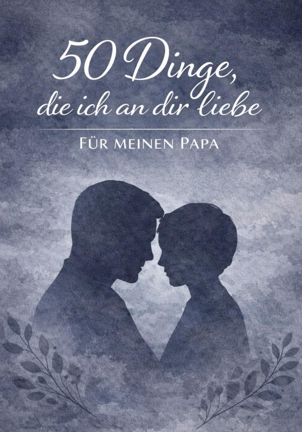 50 Dinge, die ich an dir liebe - Für meinen Papa