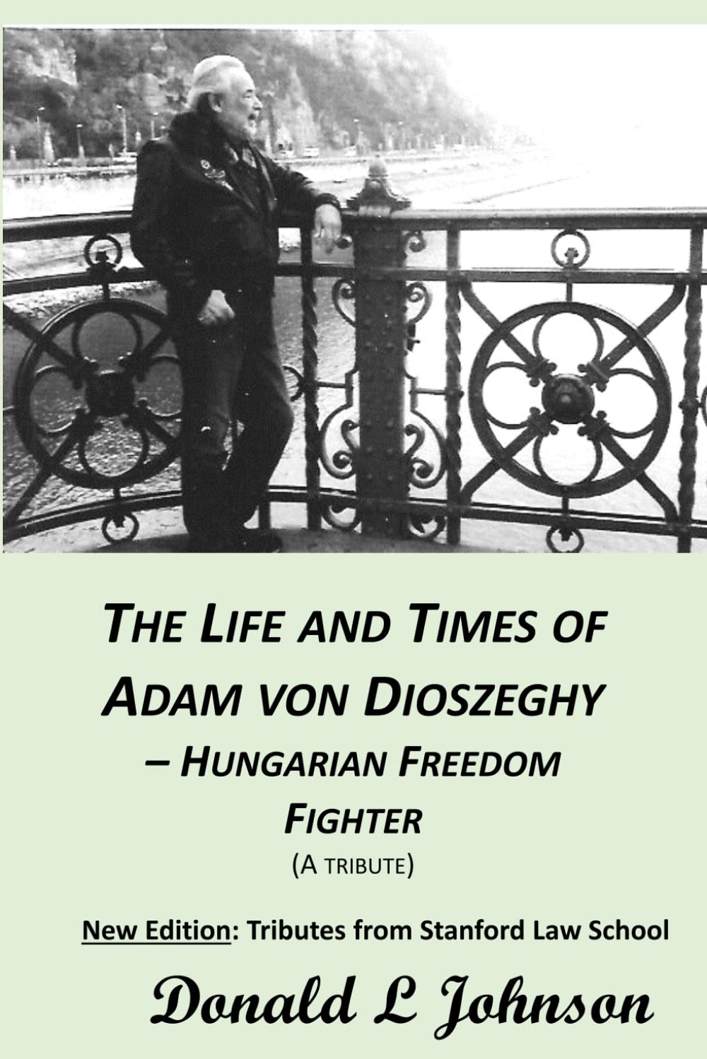 THE LIFE AND TIMES OF ADAM VON DIOSZEGHY – HUNGARIAN FREEDOM FIGHTER: (1938-2020) (Biographies)