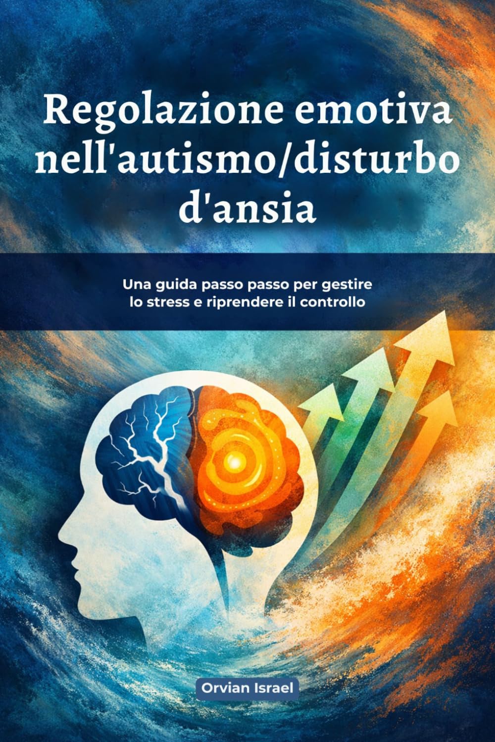 Regolazione emotiva nell'autismo/disturbo d'ansia: Una guida passo passo per gestire lo stress e riprendere il controllo
