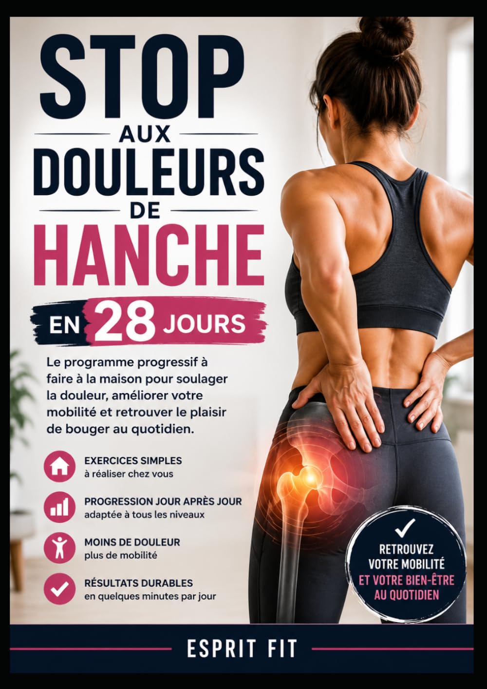 Stop aux Douleurs de Hanche en 28 Jours: Le programme progressif à réaliser à la maison pour soulager les douleurs de hanche, améliorer votre mobilité et retrouver le plaisir de bouger au quotidien.