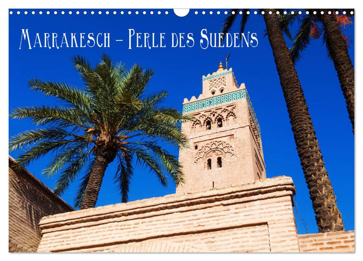 Marrakesch - Perle des Südens (Wandkalender 2026 DIN A3 quer), CALVENDO Monatskalender: Szenen aus der Altstadt Marrakeschs