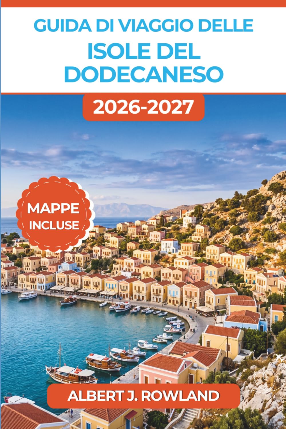 Guida di viaggio delle isole del Dodecaneso 2026-2027 (A COLORI): Esplora Rodi, Kos, Patmos, Symi e le Dodici Spiagge Assolate dell’Egeo, Completo di Mappe e Itinerari