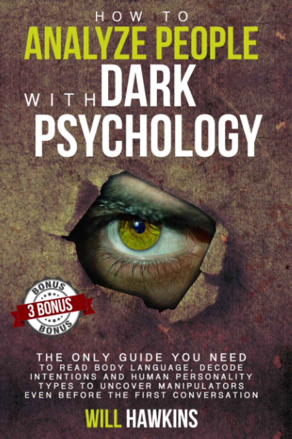 How to Analyze People with Dark Pychology: The Only Guide You Need to Read Body Language, Decode Intentions and Human Personality Types to Uncover Manipulators Even Before the First Conversation