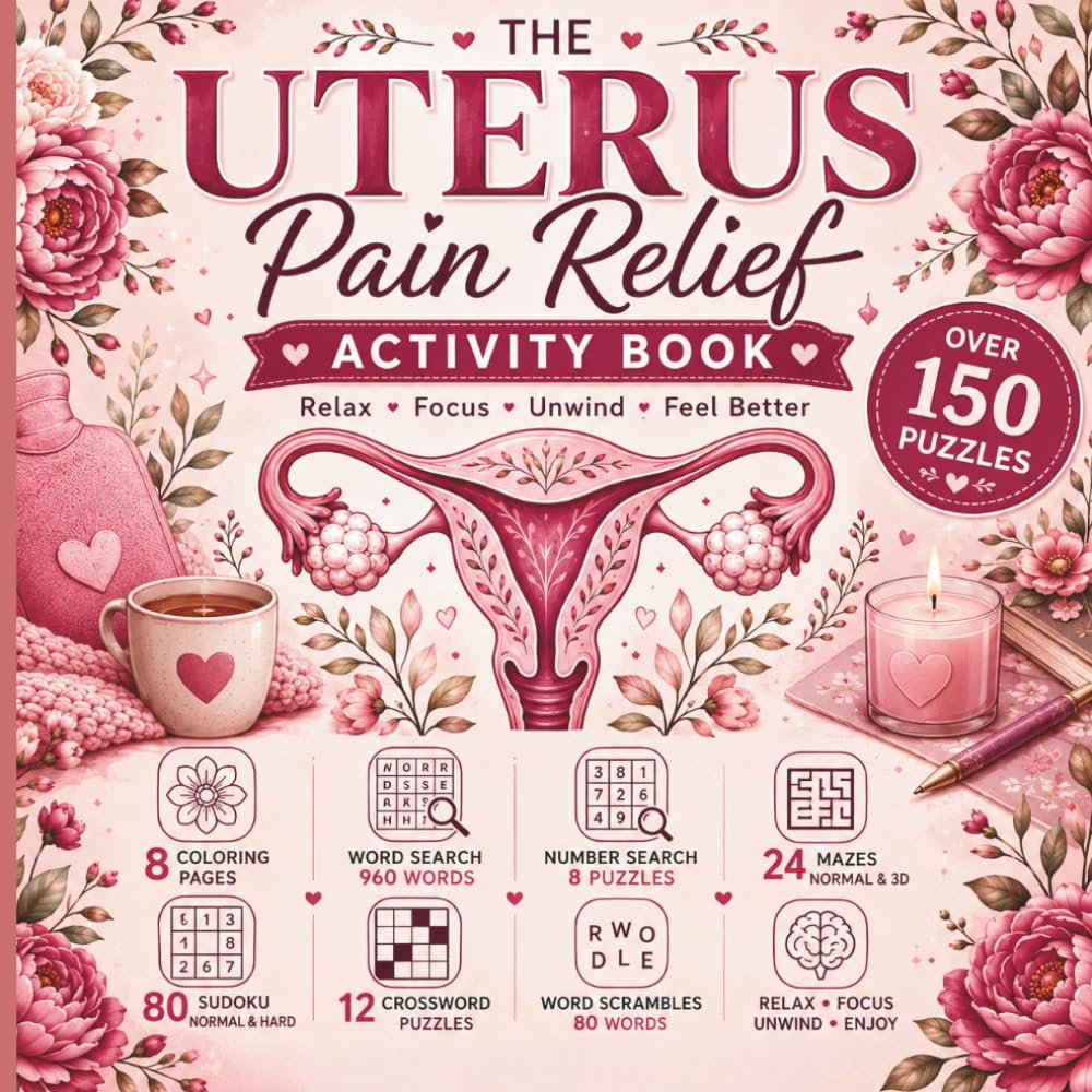The Uterus Pain Relief Activity Book: Over 150 Puzzles to Relax, Focus, Unwind & Feel Better I Word Search, Sudoku, Crossword, Mazes & Coloring Pages for Women