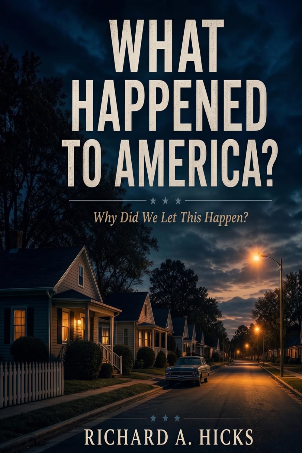 WHAT HAPPENED TO AMERICA: Why Did We Let This Happen?