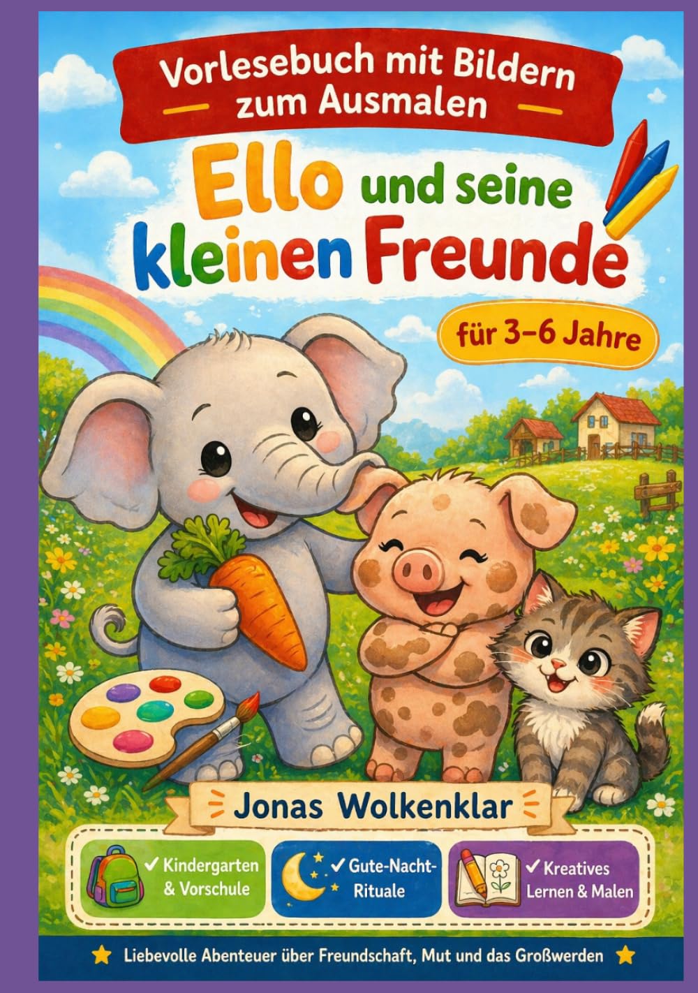 Ello und seine kleinen Freunde: Vorlesegeschichten für Kinder von 3–6 Jahren – mit Ausmalbildern, Freundschaft und kleinen Alltagsabenteuern