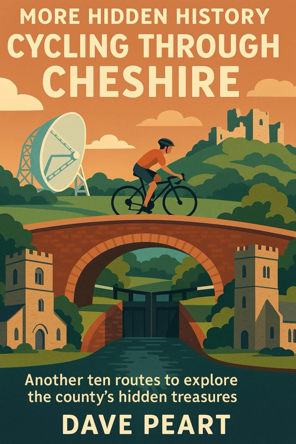 More Hidden History Cycling Through Cheshire: Another ten routes to explore the county's hidden treasures