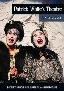 Patrick White's Theatre: Australian Modernism on Stage, 1960-2018