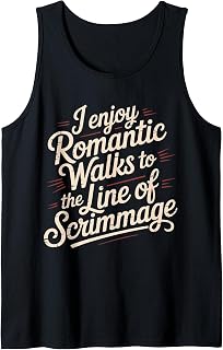I Enjoy Romantic Walks to The Line of Scrimmage - Tank Top