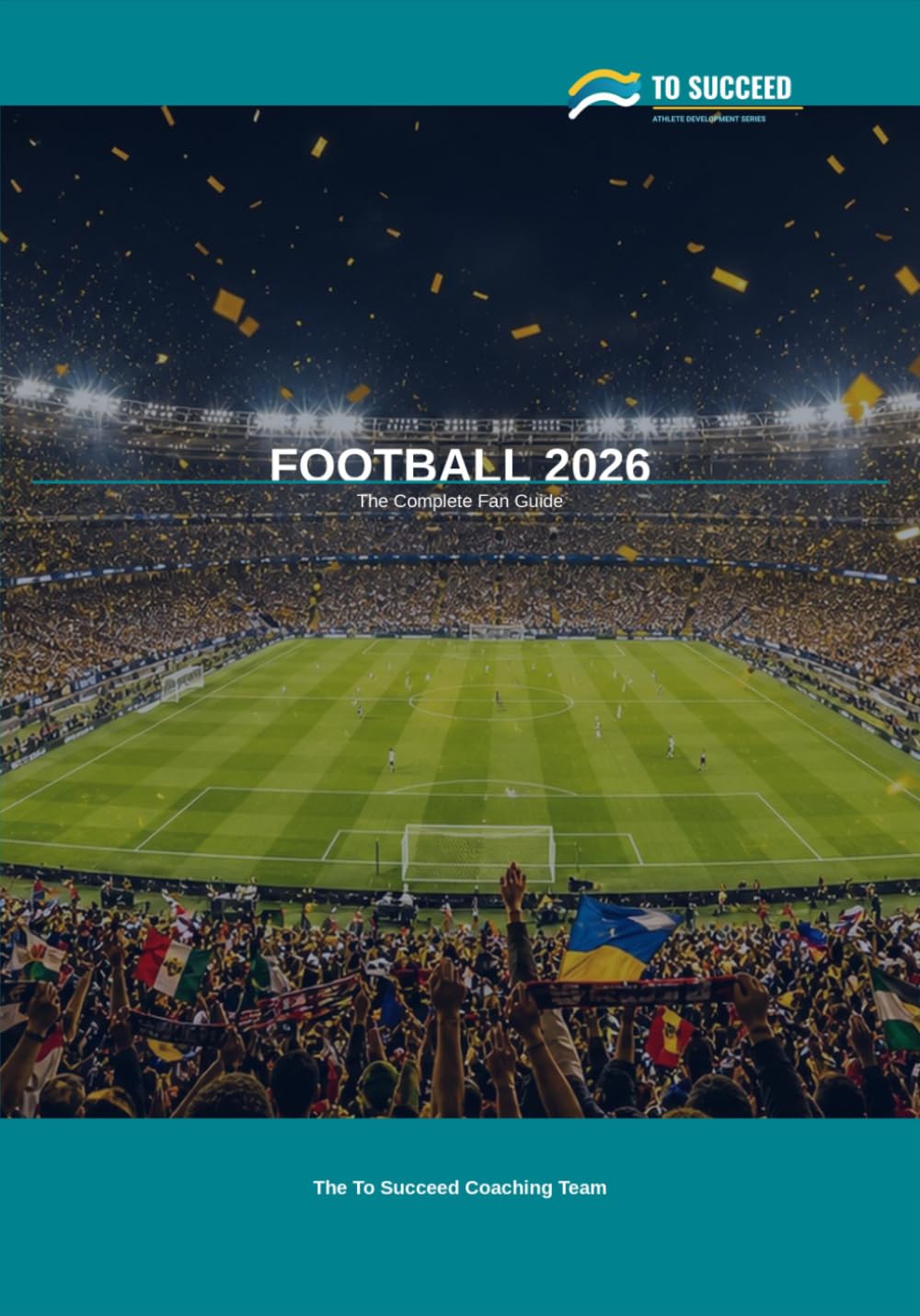 Football 2026: The Complete Fan Guide: USA · Canada · Mexico — Groups, Trackers, History & More (To Succeed)