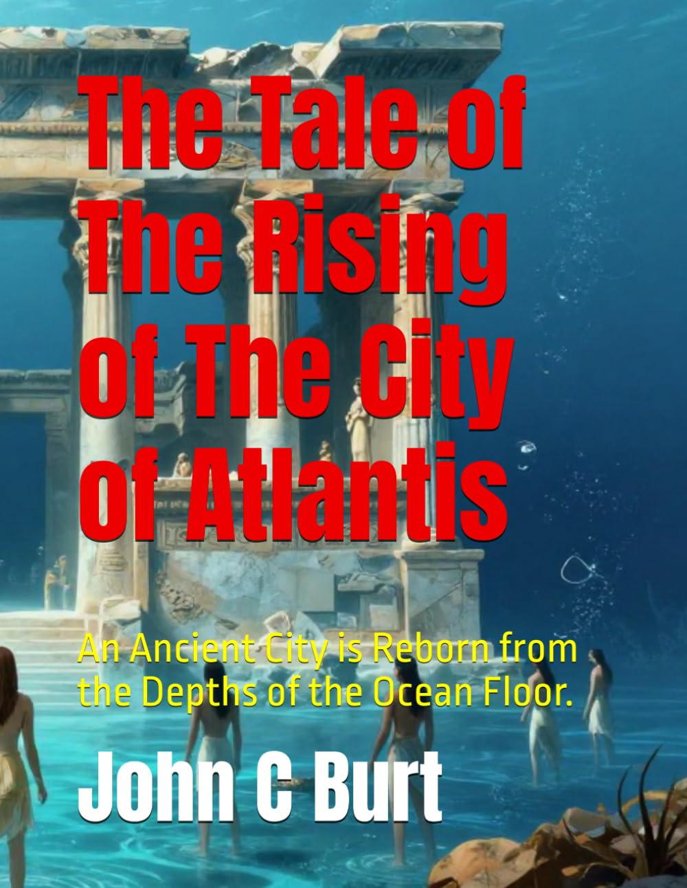 The Tale of The Rising of The City of Atlantis: An Ancient City is Reborn from the Depths of the Ocean Floor.