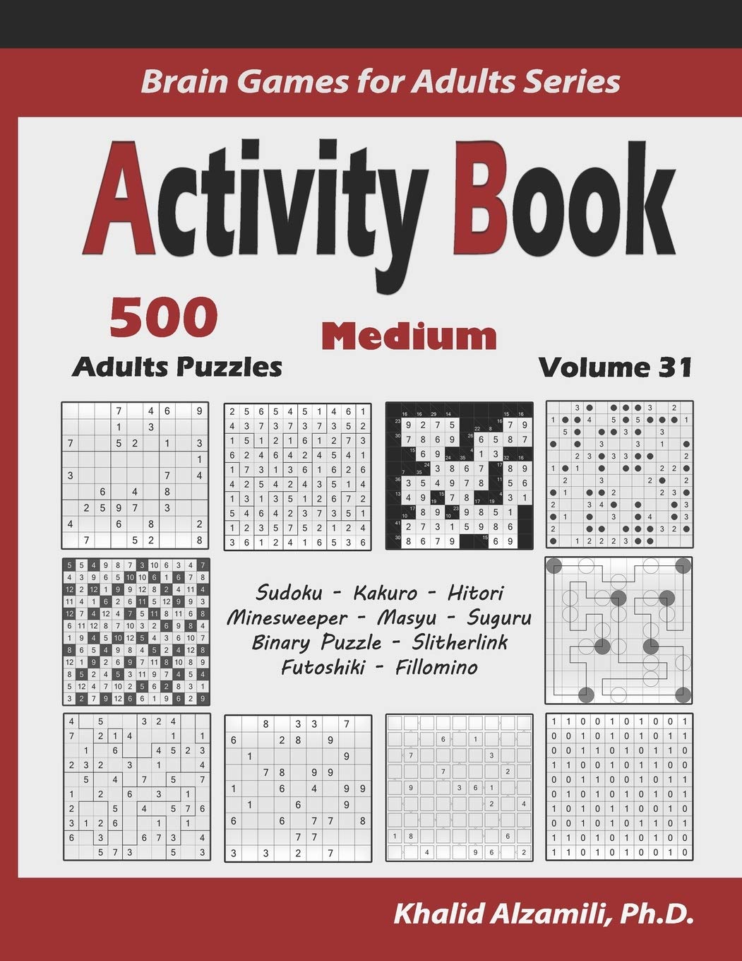 Activity Book: 500 Medium Logic Puzzles (Sudoku, Kakuro, Hitori, Minesweeper, Masyu, Suguru, Binary Puzzle, Slitherlink, Futoshiki, Fillomino): 31 (Brain Games for Adults Series)