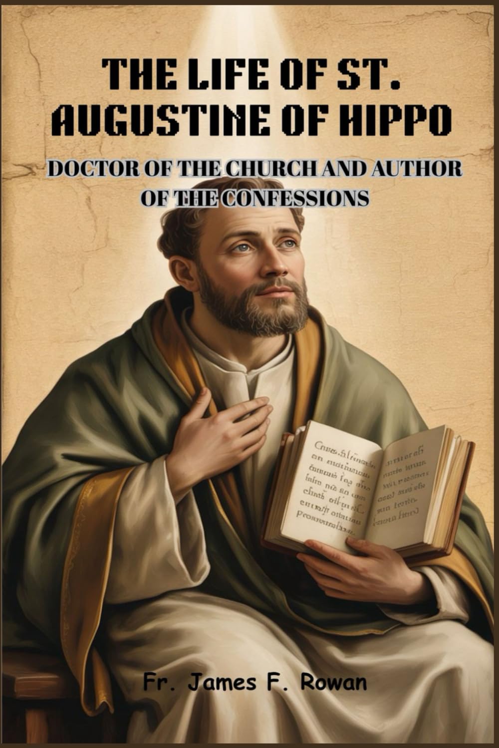 THE LIFE OF ST. AUGUSTINE OF HIPPO: Doctor of The Church and Author of The Confessions