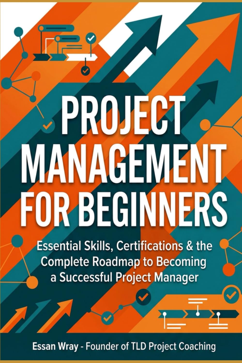 Project Management for Beginners: Essential Skills, Certifications & the Complete Roadmap to Becoming a Successful Project Manager