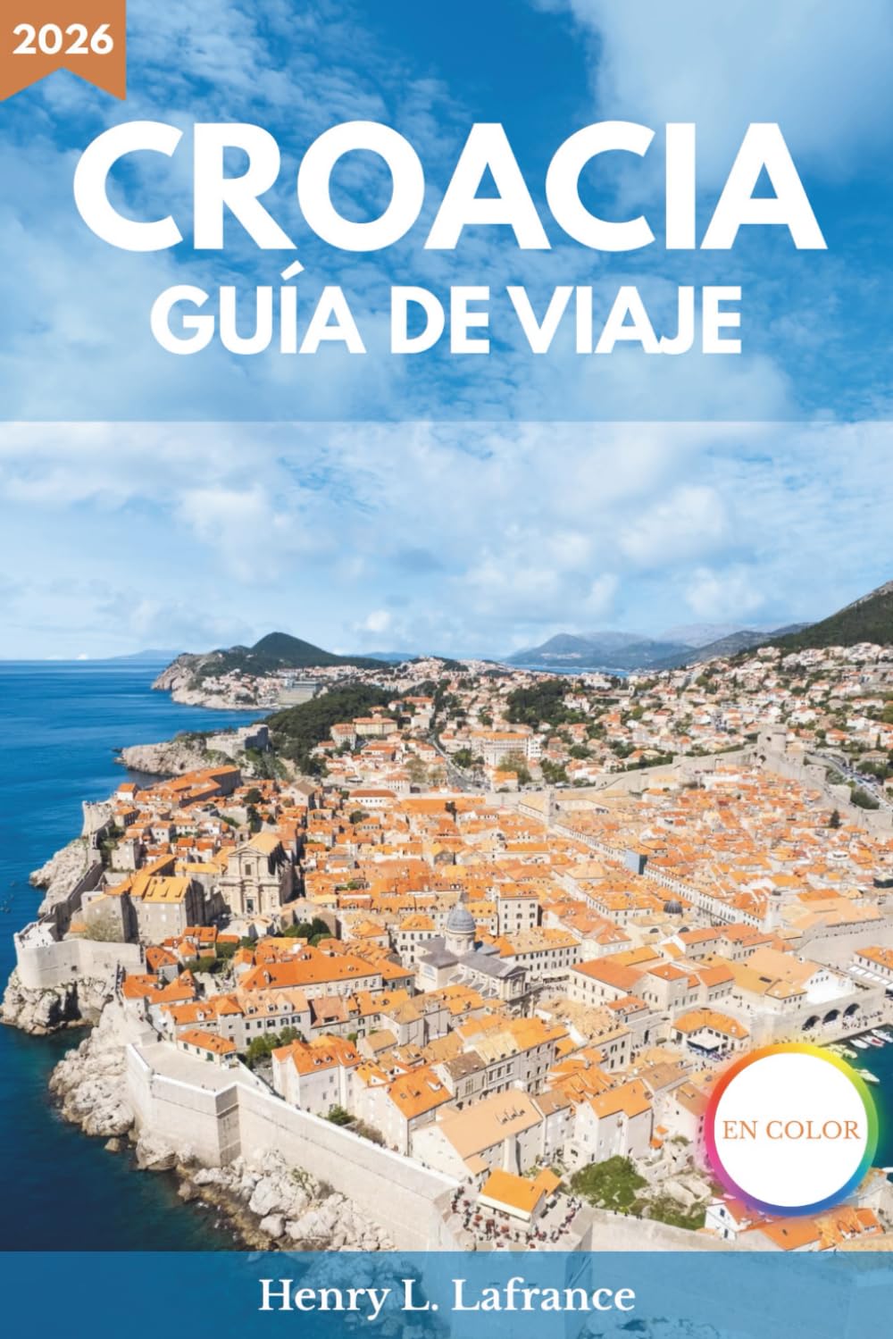 CROACIA GUÍA DE VIAJE 2026: Opciones de alojamiento e itinerarios, con información sobre visados y transporte local
