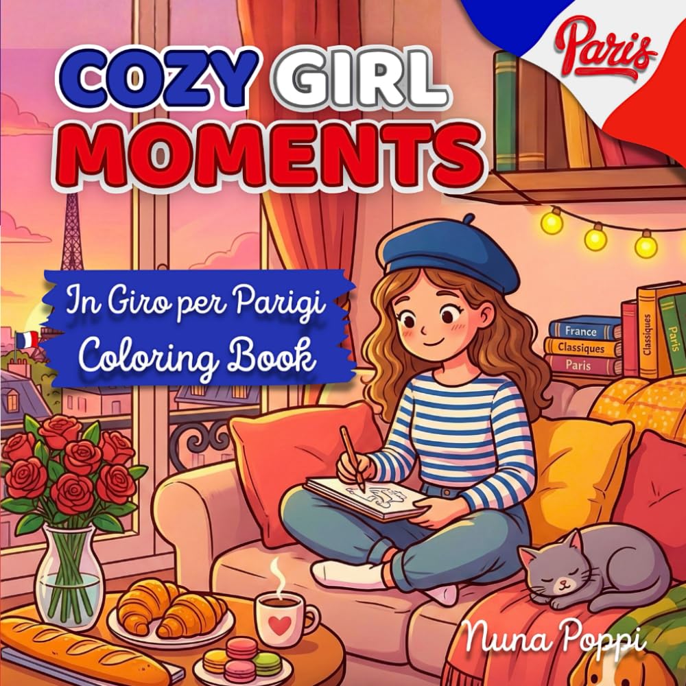 COZY GIRL MOMENTS: Album da colorare per adulti e adolescenti con scene francesi, routine creative e passatempo rilassante a PARIGI