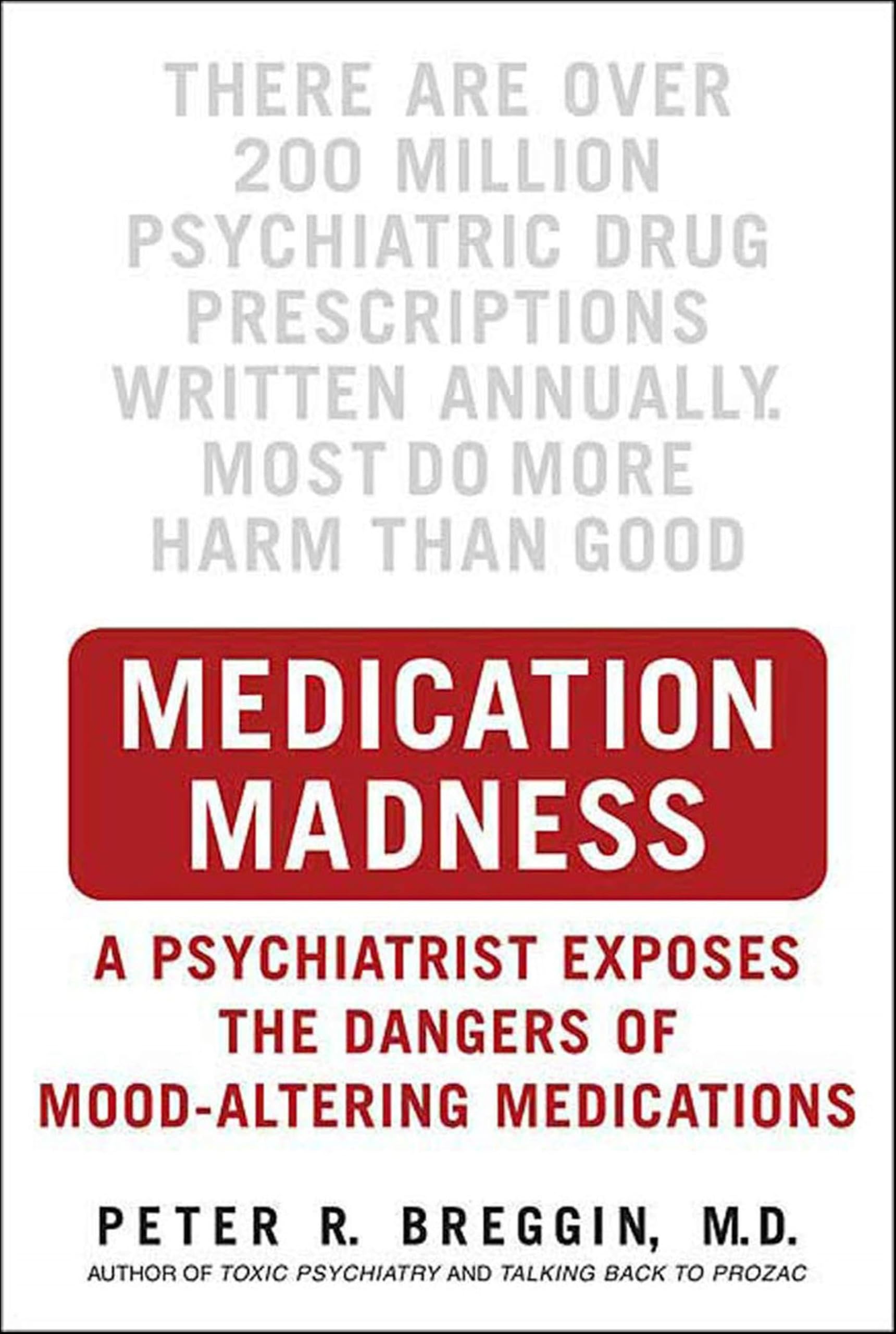 Medication Madness: A Psychiatrist Exposes the Dangers of Mood-Altering Medications