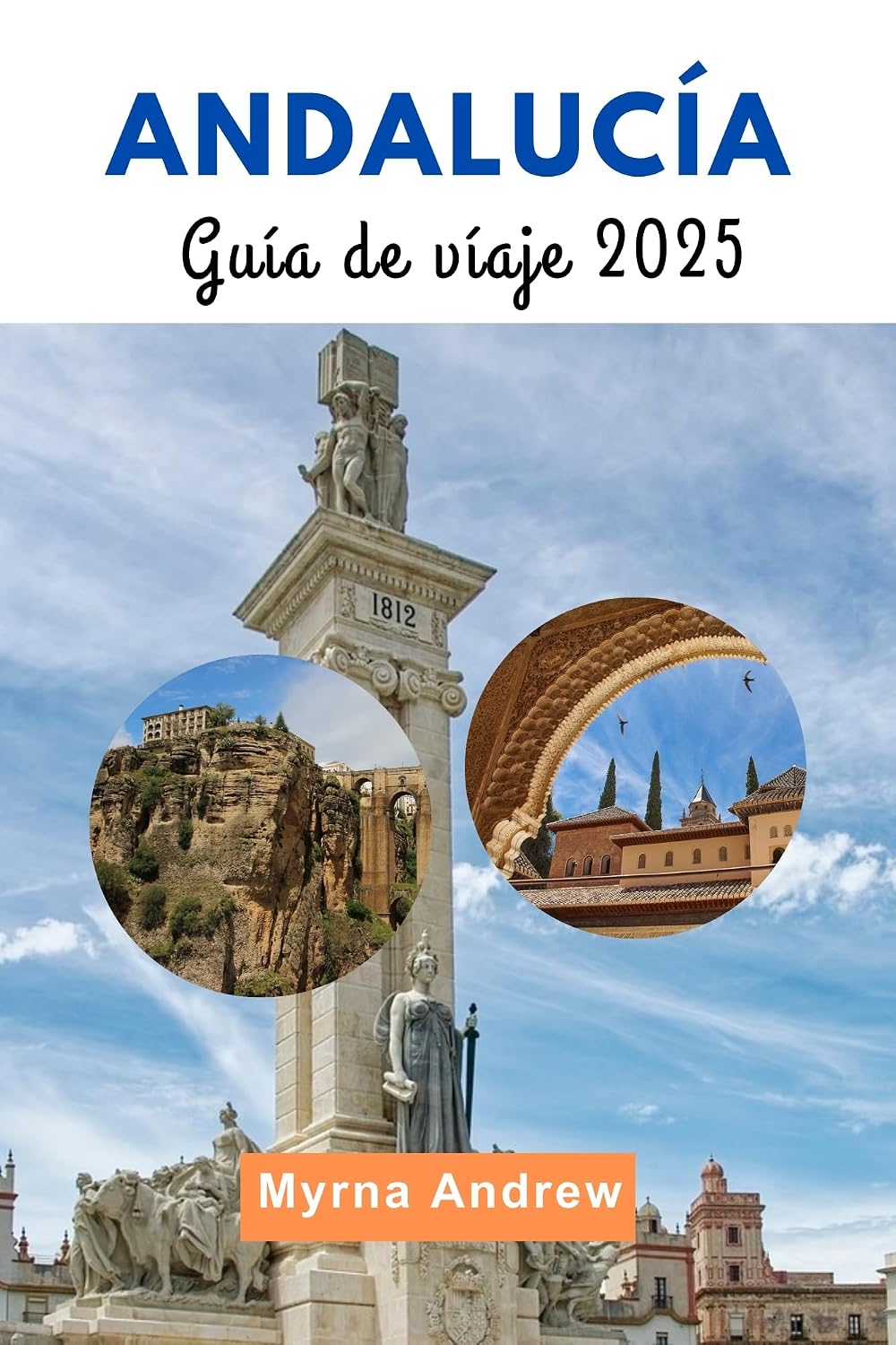 Andalucía Guía de Viaje 2025: Principales consejos, conocimientos locales y conocimientos esenciales para todo explorador (Spanish Edition)