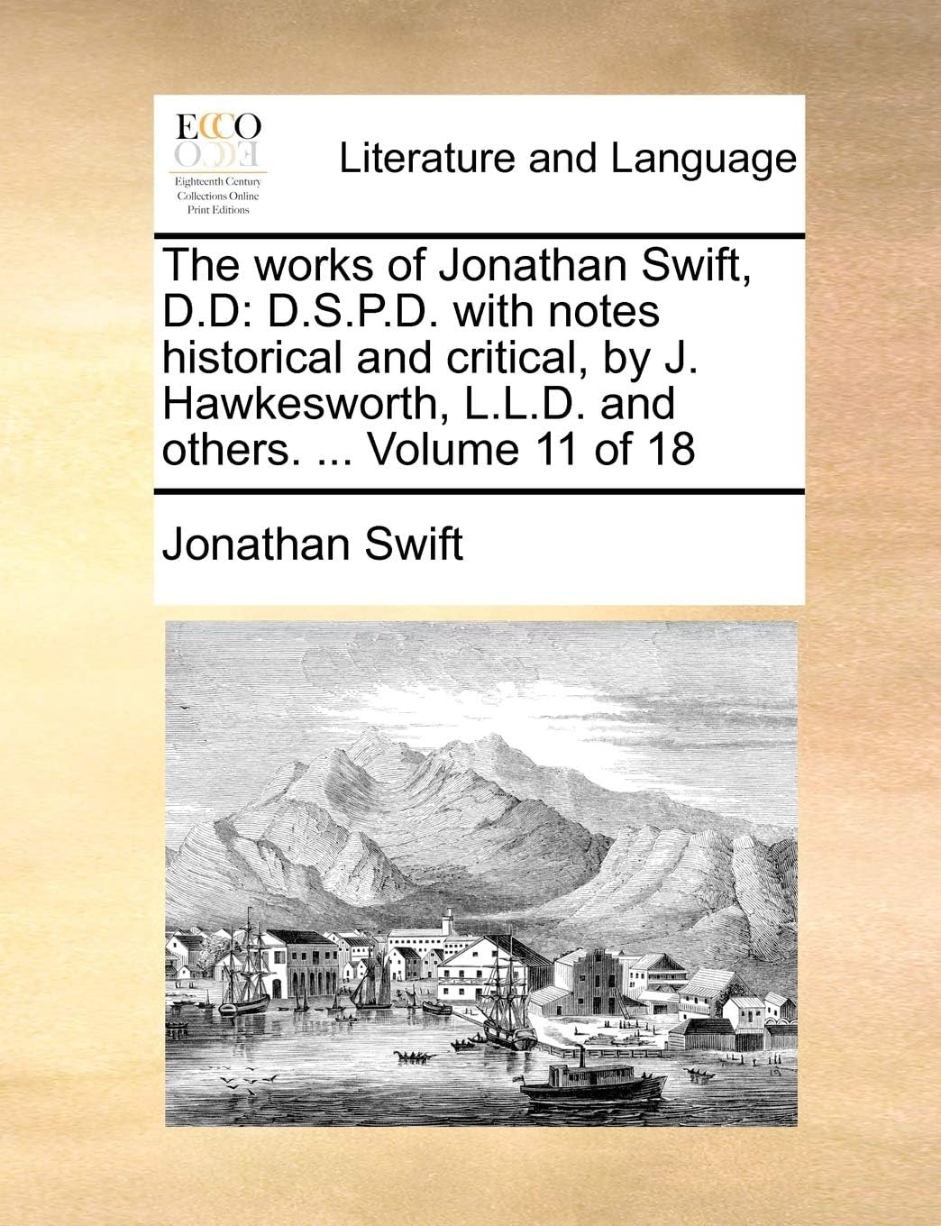 The Works of Jonathan Swift, D.D: D.S.P.D. with Notes Historical and Critical, by J. Hawkesworth, L.L.D. and Others. ... Volume 11 of 18