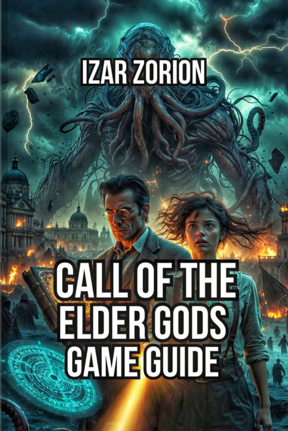 Call of the Elder Gods Game Guide: Master Expert Investigation Techniques, and Solve Every Puzzle
