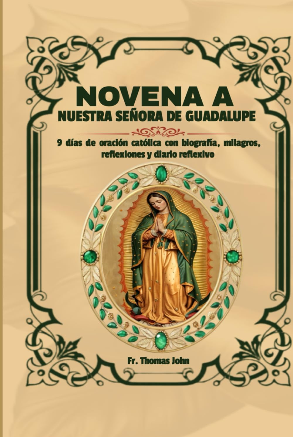 Novena a Nuestra Señora de Guadalupe: 9 días de oración católica con biografía, milagros, reflexiones y diario reflexivo