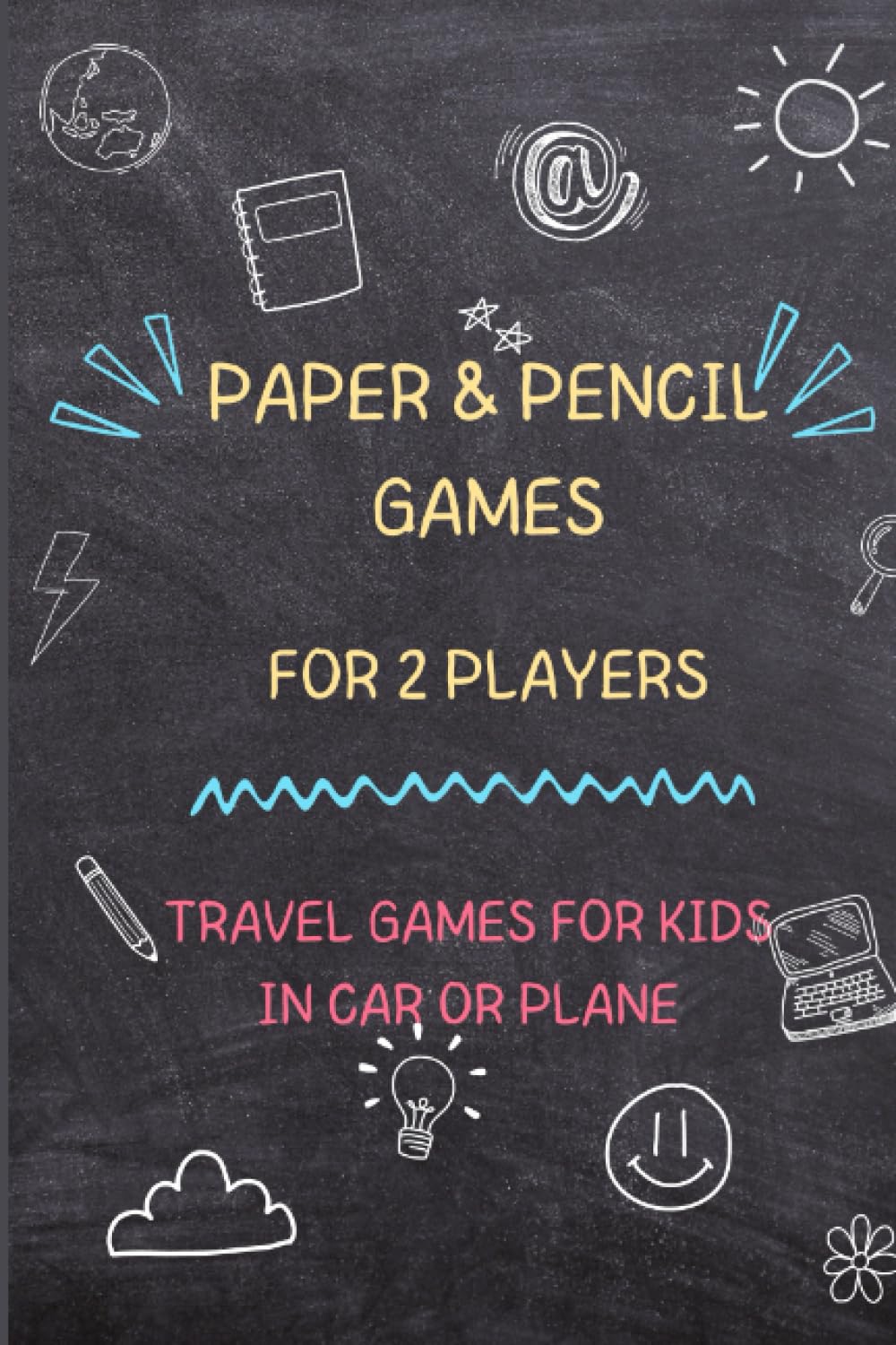 Paper & Pencil Traveling Games: Two Player Activity Book for Kids:Sea Battle, Dots & Boxes, Hangman, Four in a Row, Hexagon Game, M.A.S.H.,Tic Tac Toe, 3D Tic Tac Toe,Sketch Paper.