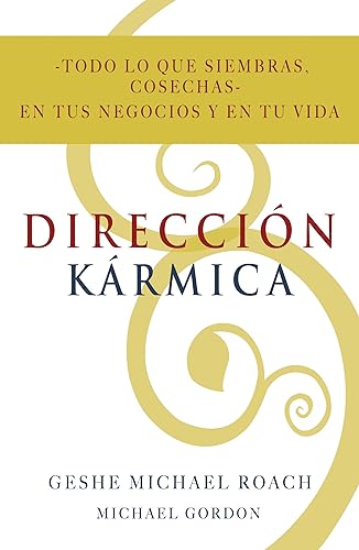 Dirección Karmica Todo lo que siembras, cosechas en tus negocios y en tu vida (Spanish Edition)
