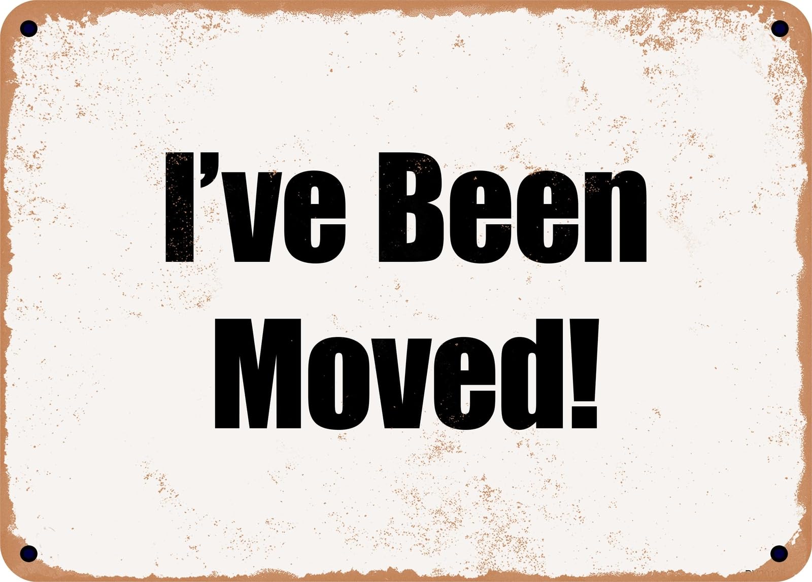 Miaomansenstore Metal Sign - I've Been Moved! Home Decor