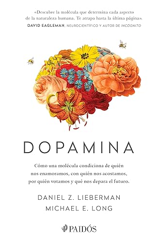 Dopamina: Cómo una molécula condiciona de quién nos enamoramos, con quién nos acostamos, a quién votamos y ... / The Molecule of More (Spanish Edition)