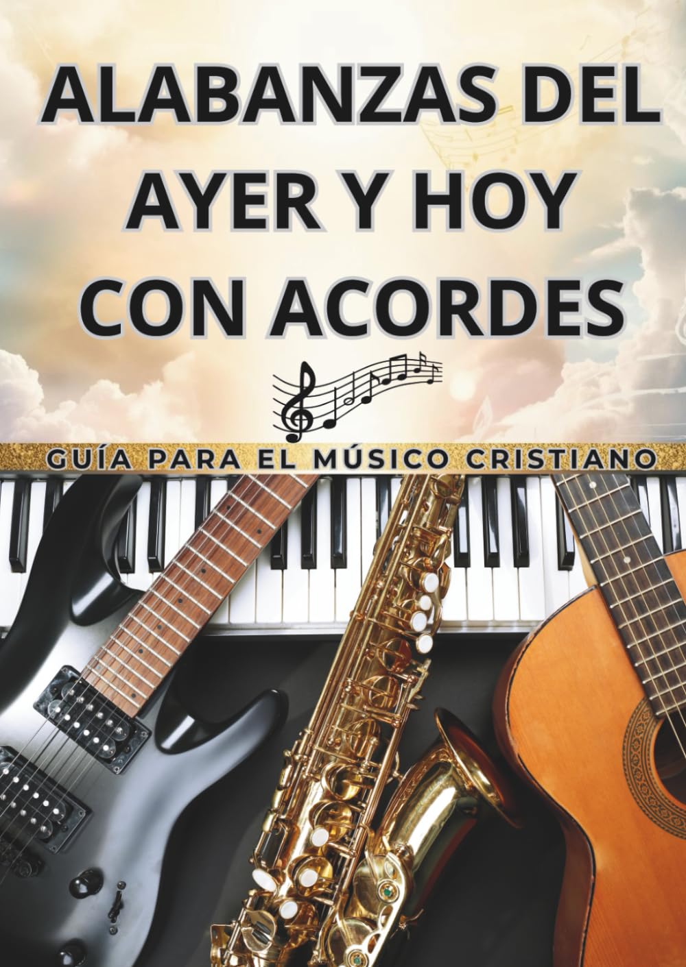 ALABANZAS DEL AYER Y HOY CON ACORDES: Guía para el músico cristiano.