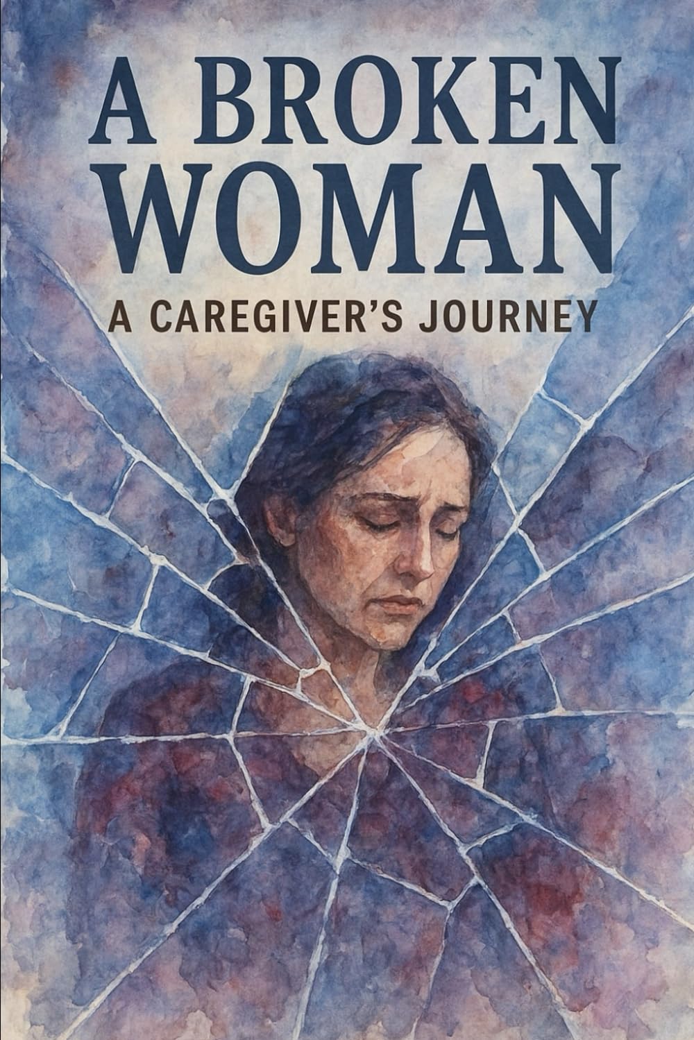 A Broken Woman: A Caregivers Journey