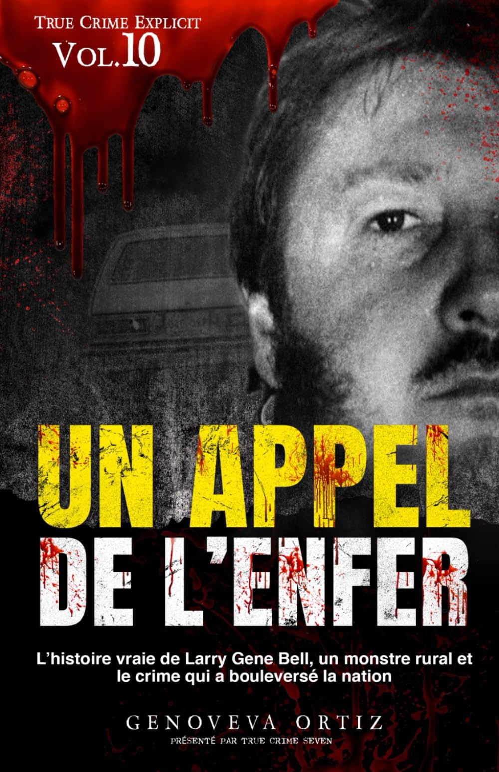 Un appel de l’enfer: L’histoire vraie de Larry Gene Bell, un monstre rural et le crime qui a bouleversé la nation (True Crime Explicite)