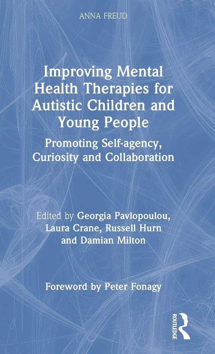 Improving Mental Health Therapies for Autistic Children and Young People: Promoting Self-agency, Curiosity and Collaboration (Anna Freud)