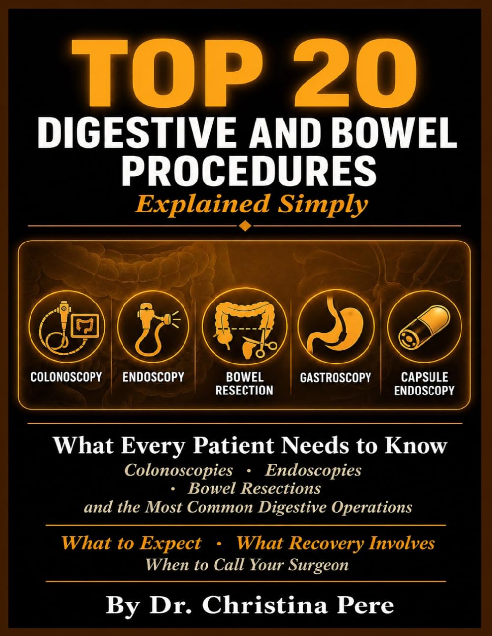 Top 20 Digestive & Bowel Procedures Explained Simply: What Every Patient Needs to Know About Colonoscopies, Endoscopies, Bowel Resections, and the Most Common Digestive Operations.