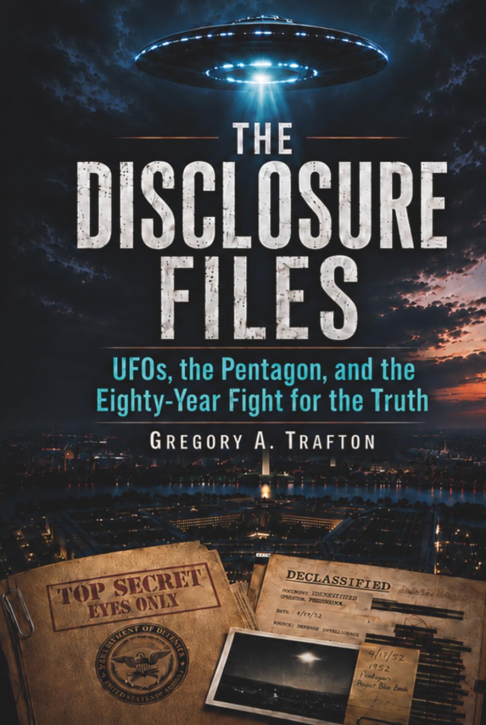 The Disclosure Files: UFOs, the Pentagon, and the Eighty-Year Fight for the Truth (Gregory A. Trafton)