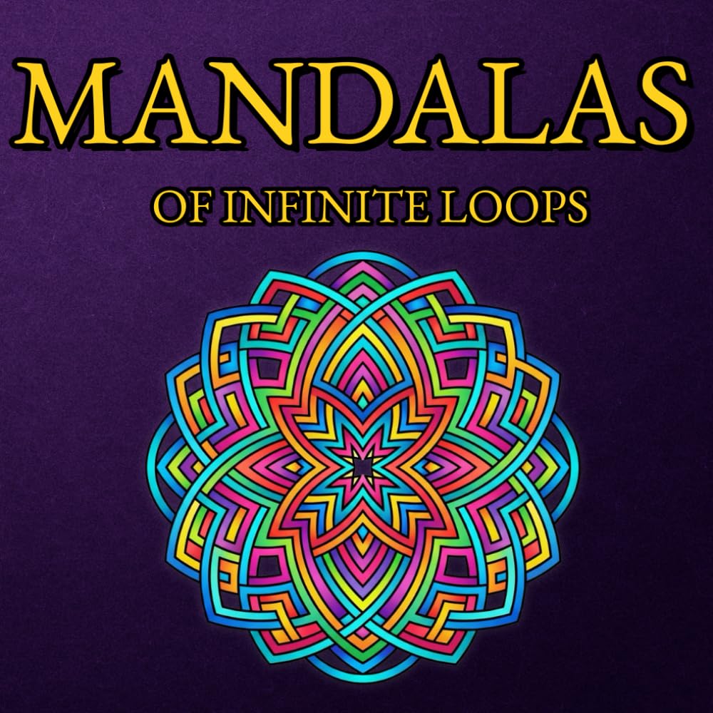 "Mandalas of Infinite Loops": Adult Coloring Book with Celtic Knots and Geometric Patterns | Art Therapy to Relieve Stress, Calm Anxiety, and Improve Concentration