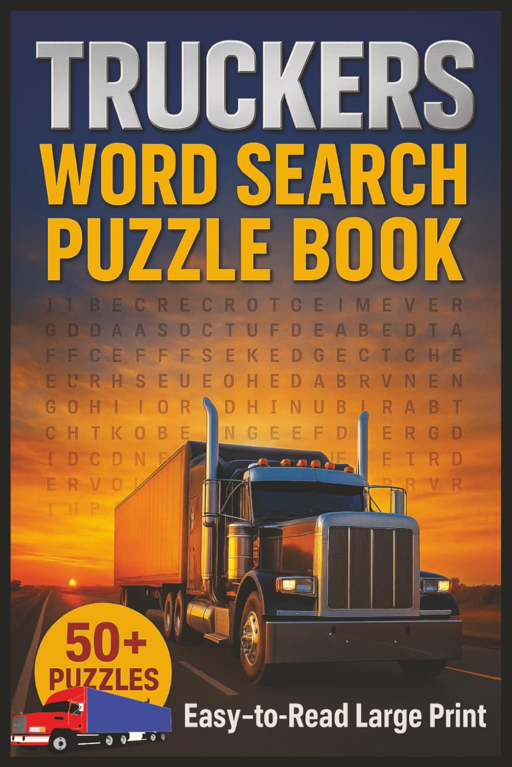 Truckers Word Search Puzzle Book for Teens, Adults & Seniors: Brain Games Find & Cross Words Large Print| About Life on the Road, CB Slang, Highway ... Long Hauls, Travel, Vacations & Relaxation
