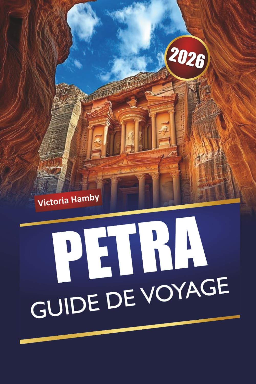PETRA GUIDE DE VOYAGE 2026: Découvrez les principales attractions, les joyaux cachés, les sites culturels, la cuisine locale et les itinéraires pour les visiteurs novices en Jordanie