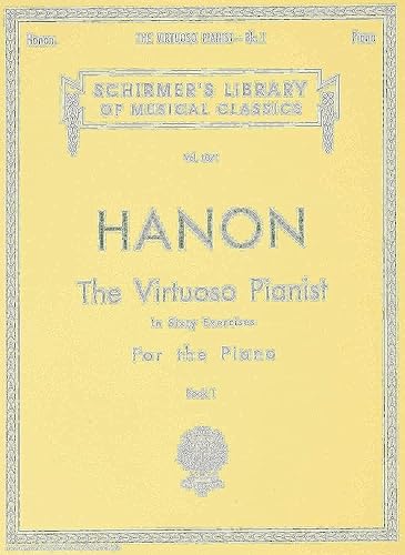 Hanon: The Virtuoso Pianist, Book 1: In Sixty Exercises for the Piano (Schirmer's Library of Musical Classics): Piano Technique: 1071