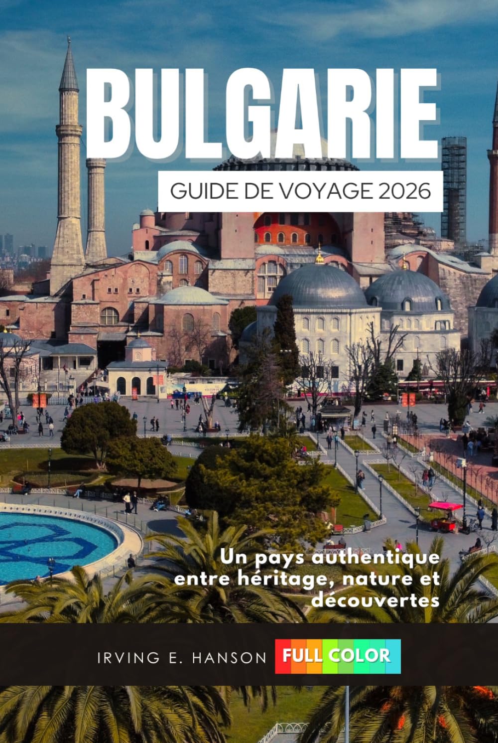 Bulgarie Guide de voyage 2026: Un pays authentique entre héritage, nature et découvertes