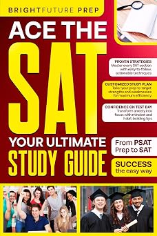 Ace the SAT Your Ultimate Study Guide From PSAT Prep to SAT Success the Easy Way Brightfuture SAT Prep