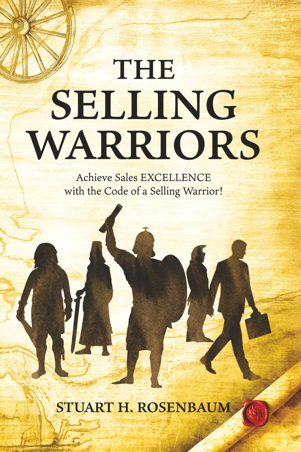 The Selling Warriors: Achieve Sales EXCELLENCE with the Code of a Selling Warrior!