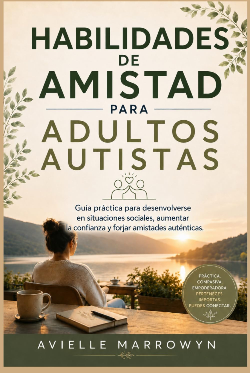 HABILIDADES DE AMISTAD PARA ADULTOS AUTISTAS: Guía práctica para desenvolverse en situaciones sociales, aumentar la confianza y forjar amistades auténticas